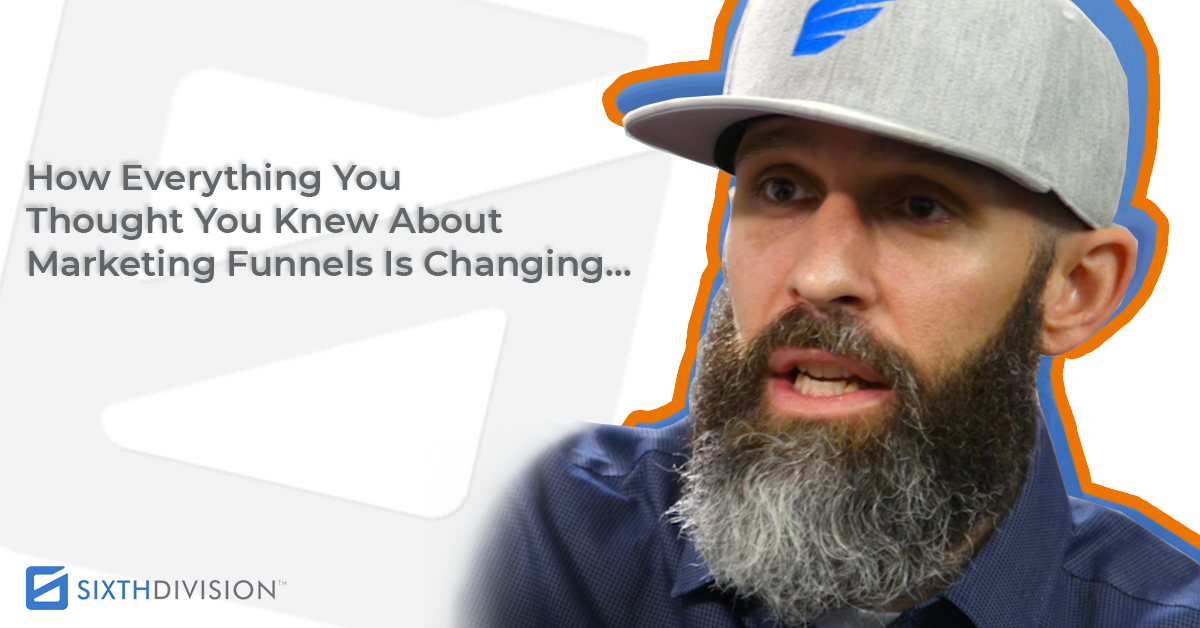 How Everything You Thought You Knew About Marketing Funnels Is Changing